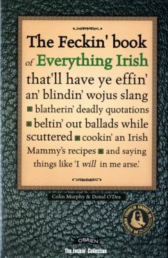 The Feckin' Book of Everything Irish - Murphy, Colin; O'Dea, Donal