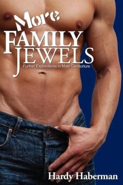 More Family Jewels: Further Explorations in Male Genitorture - Haberman, Hardy