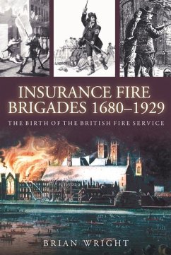 Insurance Fire Brigades 1680-1929: The Birth of the British Fire Service - Wright, Brian