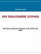 DER EVOLUTIONÄRE SISYPHOS - Stark, Günther