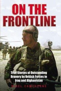 On the Frontline: True Stories of Outstanding Bravery by British Forces in Iraq and Afghanistan - Cawthorne, Nigel