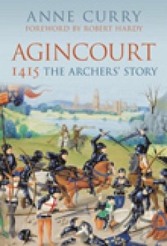 Agincourt 1415: The Archers' Story - Curry, Anne