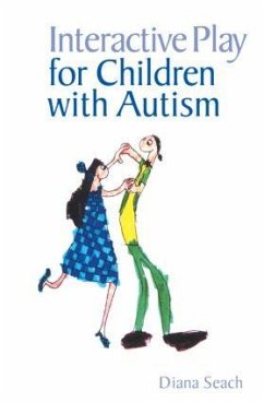 Interactive Play for Children with Autism - Seach, Diana (Educational and Family Consultant in Interactive Play,