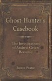 Ghost-Hunter's Casebook: The Investigations of Andrew Green Revisited