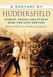 A Century of Huddersfield - Gillooley, Susan; Haigh, Brian