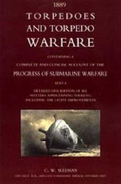 Torpedoes and Torpedo Warfare: Containing a Complete Account of the Progress of Submarine Warfare (1889) - Sleeman, C.