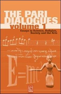 The Pari Dialogues, Volume I: Essays in Science, Religion, Society and the Arts - Peat, F. David