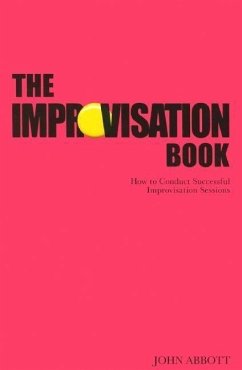 The Improvisation Book: How to Conduct Successful Improvisation Sessions - Abbott, John