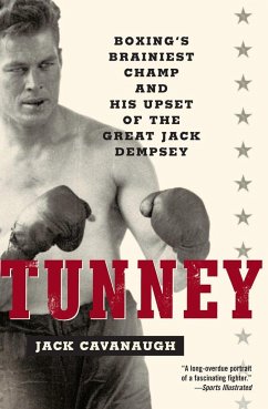Tunney: Boxing's Brainiest Champ and His Upset of the Great Jack Dempsey - Cavanaugh, Jack