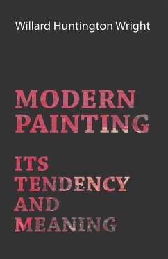 Modern Painting - Its Tendency And Meaning - Wright, Willard Huntington