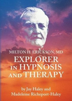 Milton H. Erickson, MD, Explorer in Hypnosis and Therapy Pal - Hayley, Jay; Richeport-Hayley, Madeleine