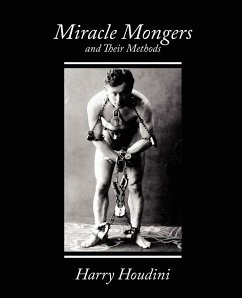 Miracle Mongers and Their Methods - Harry Houdini, Houdini; Harry Houdini