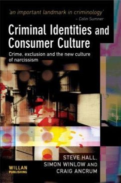 Criminal Identities and Consumer Culture - Hall, Steve; Winlow, Simon; Ancrum, Craig