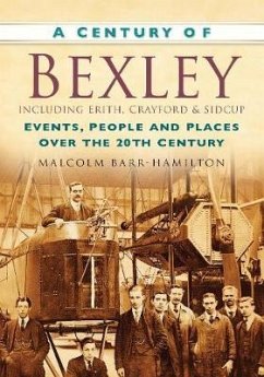 A Century of Bexley including Erith, Crayford and Sidcup - Barr-Hamilton, Malcolm