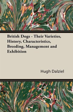 British Dogs - Their Varieties, History, Characteristics, Breeding, Management and Exhibition - Dalziel, Hugh