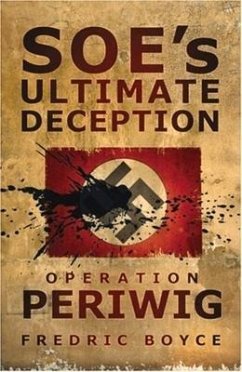 Soe's Ultimate Deception: Operation Periwig - Boyce, Fredric