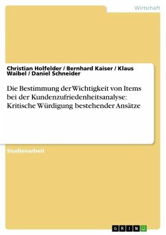 Die Bestimmung der Wichtigkeit von Items bei der Kundenzufriedenheitsanalyse: Kritische Würdigung bestehender Ansätze - Holfelder, Christian; Schneider, Daniel; Waibel, Klaus; Kaiser, Bernhard