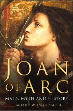 Joan of Arc: Maid, Myth and History - Wilson-Smith, Timothy
