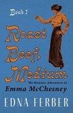 Roast Beef, Medium - The Business Adventures of Emma McChesney - Book 1;With an Introduction by Rogers Dickinson