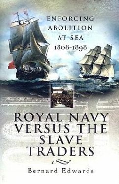 Royal Navy Versus the Slave Traders: Enforcing Abolition at Sea 1808-1898 - Edwards, Bernard