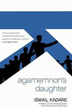 Agamemnon's Daughter: A Novella and Stories - Kadare, Ismail