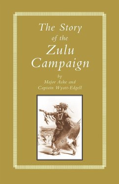 STORY of THE ZULU CAMPAIGN - by Maj Ashe and Capt Wyatt-Edgell.