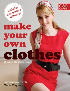 Make Your Own Clothes - PatternMaker; Clayton, Marie