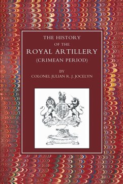 HISTORY OF THE ROYAL ARTILLERY (CRIMEAN PERIOD) - Julian R. Jocelyn, Col