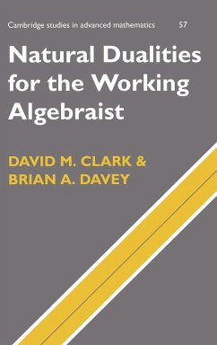 Natural Dualities for the Working Algebraist - Clark, David M.; Davey, Brian A.