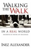 Walking the Walk in a Real World: Anecdotes to Inspire and Encourage