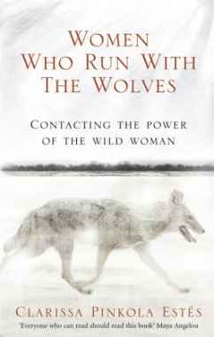 Women Who Run With The Wolves - Estés, Clarissa Pinkola