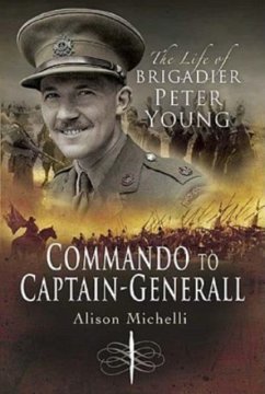 Commando to Captain-Generall the Life of Brigadier Peter Young - Michelli, Alison