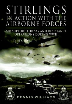 Stirlings in Action With the Airborne Forces: Air Support for Sas and Resistance Operations During Wwii - Williams, Dennis J. Dr.