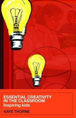 Essential Creativity in the Classroom - Thorne, Kaye