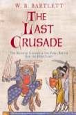The Last Crusade: The Seventh Crusade and the Final Battle for the Holy Land