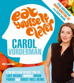 Eat Yourself Clever: A 28 Day Plan to Help You to Lose Weight, Improve Brain Power and Boost Well-Being - Vorderman, Carol; Bird, Linda