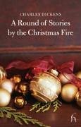 A Round of Stories by the Christmas Fire - Dickens, Charles