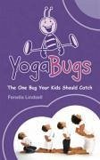 Yogabugs: The One Bug Your Kids Should Catch. Fenella Lindsell - Lindsell, Fenella