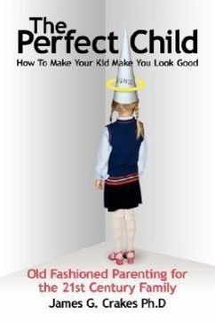 The Perfect Child: How To Make Your Kid Make You Look Good