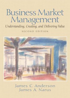 Business Market Management: Understanding, Creating, and Delivering Value: Understanding, Creating and Delivering Value: United States Edition - Anderson, James C.
