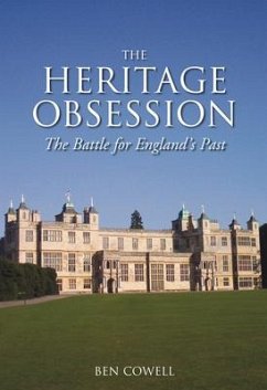 The Heritage Obsession: The Battle for England's Past - Cowell, Ben