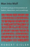 Man Into Wolf - An Anthropological Interpretation of Sadism, Masochism, and Lycanthropy