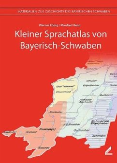 Kleiner Sprachatlas von Bayerisch-Schwaben - König, Werner; Renn, Manfred