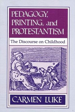 Pedagogy, Printing and Protestantism: The Discourse on Childhood - Luke, Carmen