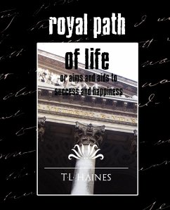 Royal Path of Life or Aims and Aids to Success and Happiness (New Edition) - T. L. Haines