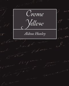 Crome Yellow - Huxley, Aldous; Aldous Huxley, Huxley; Aldous Huxley