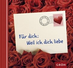 Für dich: Weil ich dich liebe