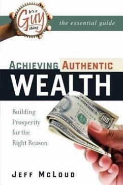 It's a Guy Thing: Achieving Authentic Wealth, Building Prosperity for the Right Reason - McLoud, Jeff