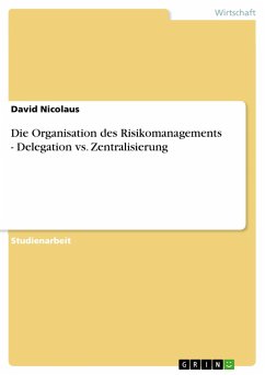 Die Organisation des Risikomanagements - Delegation vs. Zentralisierung