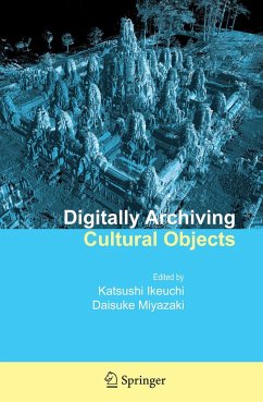 Digitally Archiving Cultural Objects - Ikeuchi, Katsushi / Miyazaki, Daisuke (eds.)